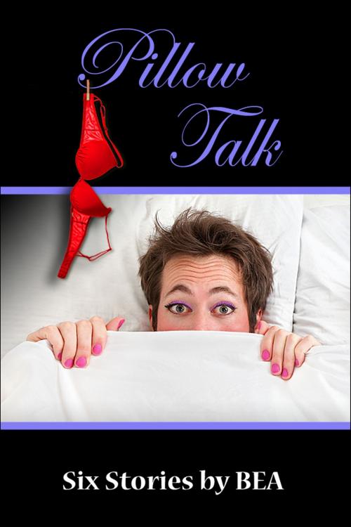 Cover of the book Pillow Talk by Bea, Bea