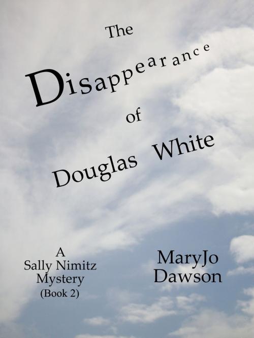 Cover of the book The Disappearance of Douglas White: A Sally Nimitz Mystery (Book 2) by MaryJo Dawson, Elderberry Press