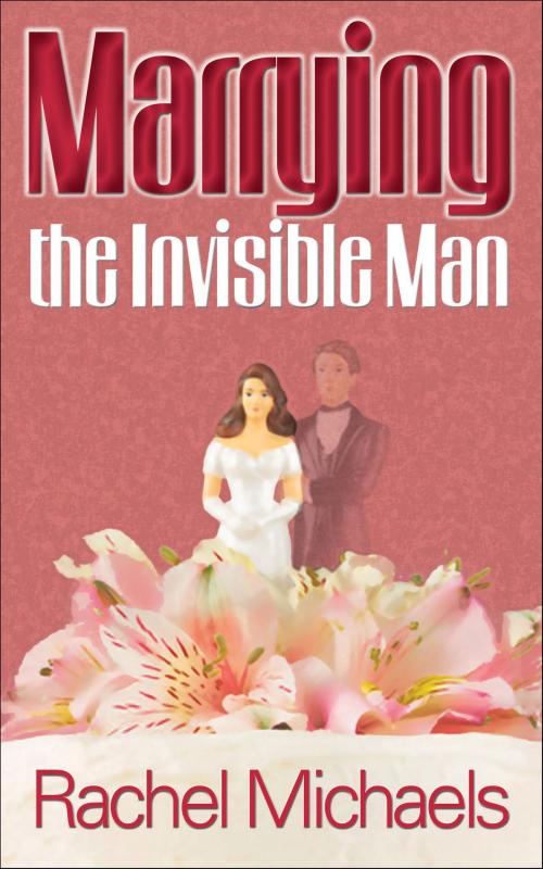Cover of the book Marrying the Invisible Man by Elizabeth Avery, Elizabeth Avery