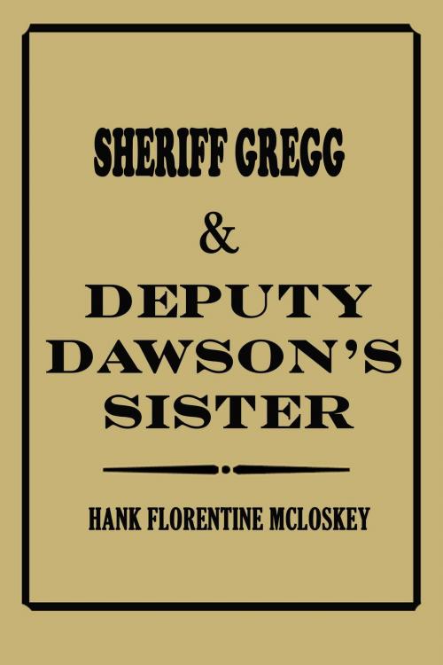 Cover of the book Sheriff Gregg & Deputy Dawson's Sister by Hank Florentine McLoskey, Hank Florentine McLoskey
