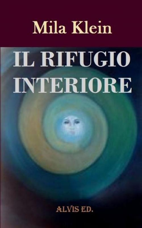 Cover of the book Il Rifugio Interiore by Mila Klein, ALVIS International Editions