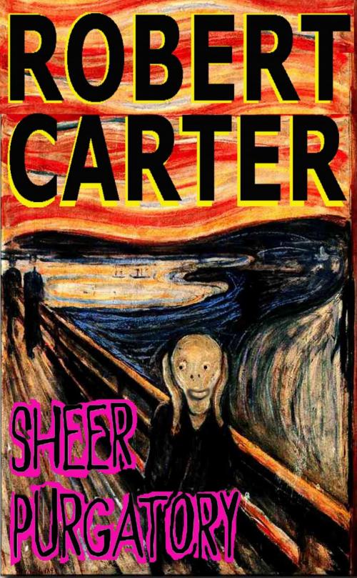 Cover of the book Sheer Purgatory by Robert Carter, Robert Carter