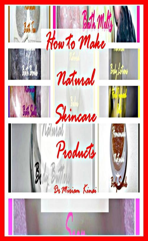 Cover of the book How to Make Natural Skincare Products by Miriam Kinai, Miriam Kinai