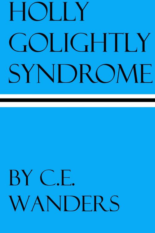 Cover of the book Holly Golightly Syndrome by C.E. Wanders, C.E. Wanders