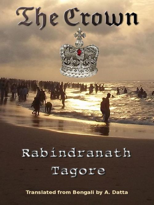 Cover of the book The Crown by Rabindranath Tagore, A. Datta