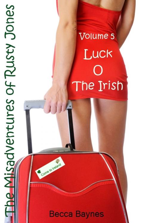 Cover of the book Luck O The Irish: The Misadventures of Rusty Jones - Volume 5 by Becca Baynes, Becca Baynes