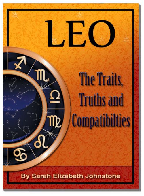 Cover of the book Leo: Leo Star Sign Traits, Truths and Love Compatibility by Sarah Johnstone, Sarah Johnstone