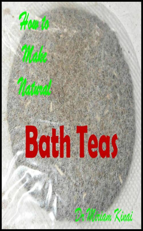 Cover of the book How to Make Handmade Homemade Natural Bath Teas by Miriam Kinai, Miriam Kinai