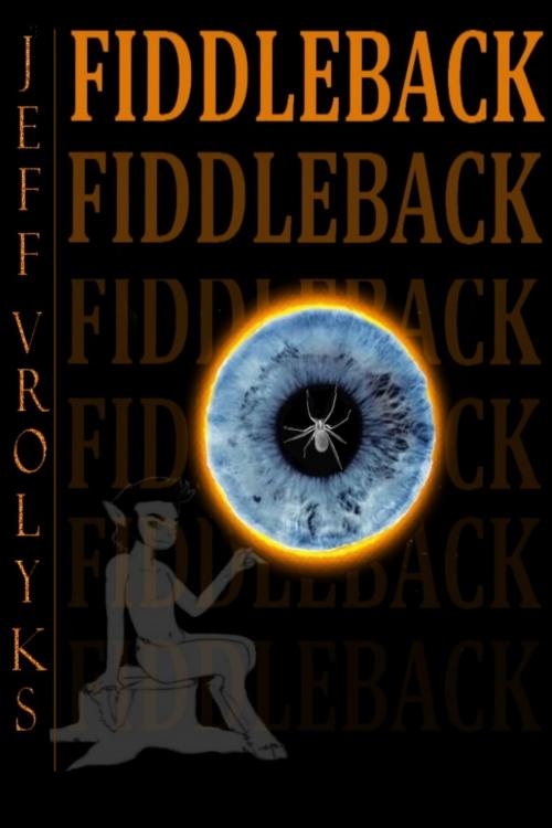 Cover of the book Fiddleback by Jeff Vrolyks, Jeff Vrolyks