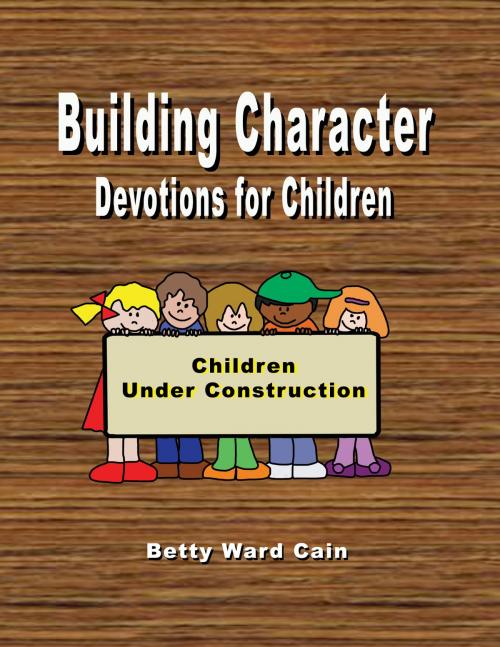 Cover of the book Building Character Devotions for Children by Betty Ward Cain, Betty Ward Cain