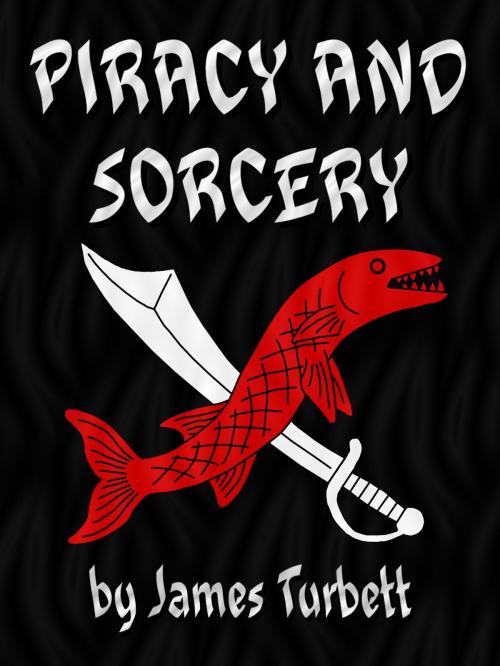 Cover of the book Piracy and Sorcery by James Turbett, James Turbett