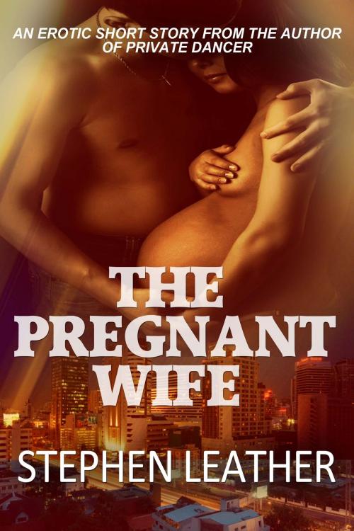 Cover of the book The Pregnant Wife by Stephen Leather, Stephen Leather