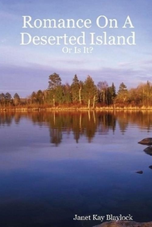 Cover of the book Romance On A Deserted Island: Or Is It? by Janet Blaylock, Janet Blaylock