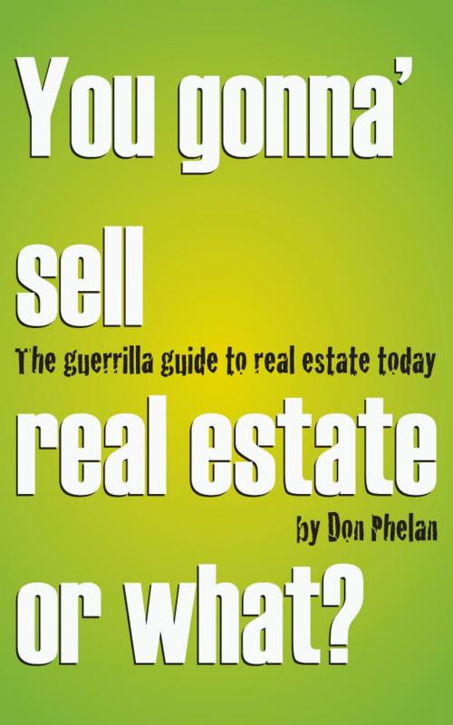 Cover of the book You Gonna' Sell Real Estate or What? The Guerrilla Guide to Real Estate Today. by Don Phelan, Don Phelan