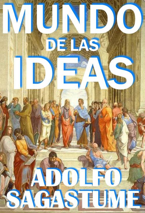 Cover of the book Mundo de las Ideas by Adolfo Sagastume, Adolfo Sagastume