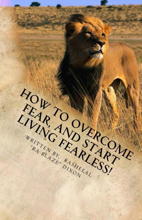 Cover of the book How to overcome fear, and start living fearless! by Rasheeal Dixon, Rasheeal Dixon
