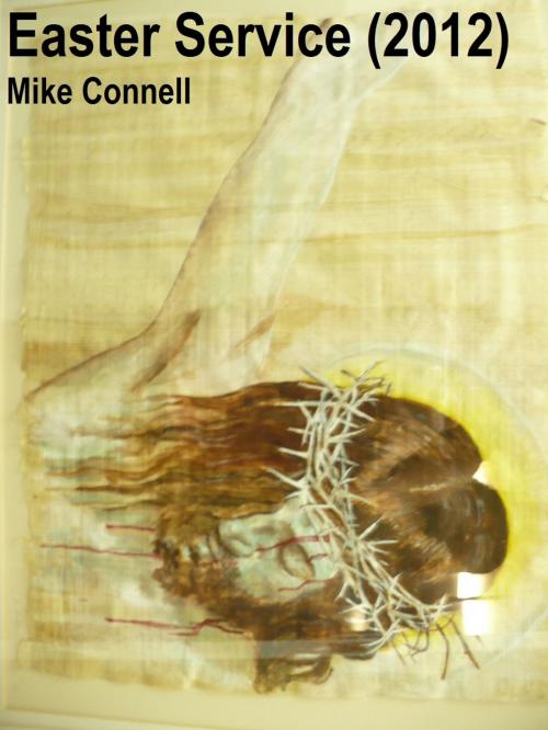 Cover of the book Easter Service 2012 (sermon) by Mike Connell, Mike Connell