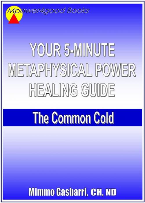 Cover of the book Your 5-Minute Metaphysical Power Healing Guide: The Common Cold by Mimmo Gasbarri, Mimmo Gasbarri