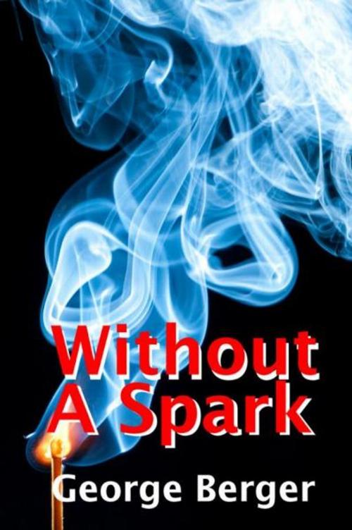 Cover of the book Without A Spark by George Berger, George Berger