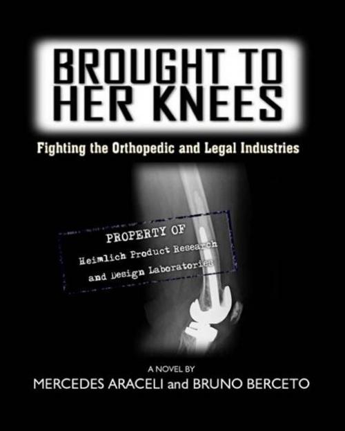 Cover of the book Brought To Her Knees: Fighting the Orthopedic and Legal Industries by Mercedes Araceli, Mercedes Araceli