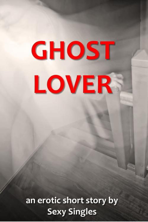 Cover of the book Ghost Lover by Sexy Singles, Sexy Singles