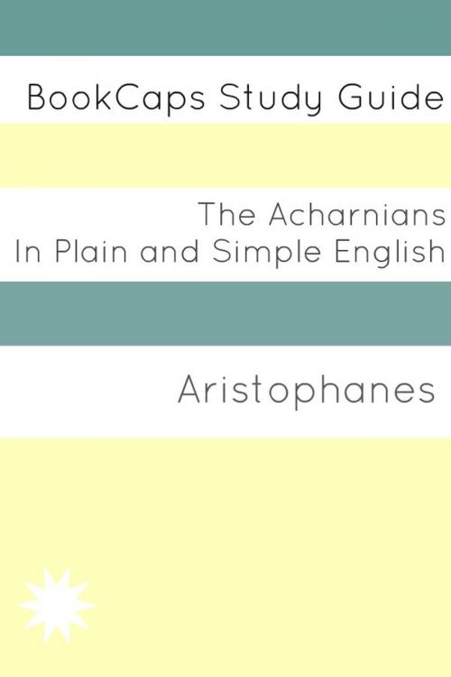 Cover of the book The Acharnians In Plain and Simple English (A Modern Translation and the Original Version) by BookCaps, BookCaps