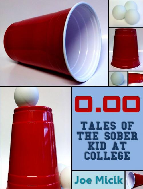 Cover of the book 0.00: Tales of the Sober Kid at College by Joe Micik, Joe Micik