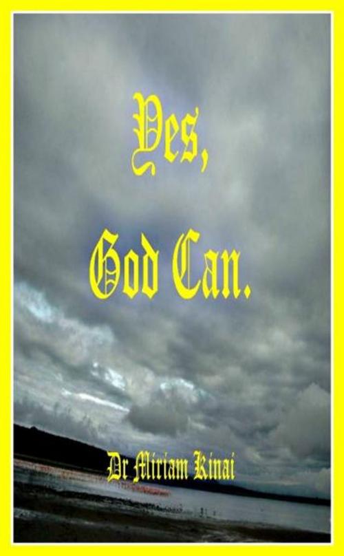 Cover of the book Yes, God Can. by Miriam Kinai, Miriam Kinai