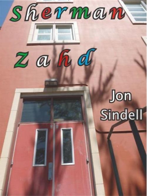 Cover of the book Sherman Zahd by Jon Sindell, Jon Sindell