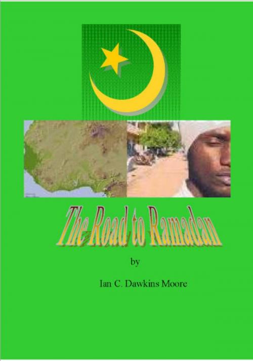 Cover of the book The Road to Ramadan by Ian C. Dawkins Moore, Ian C. Dawkins Moore