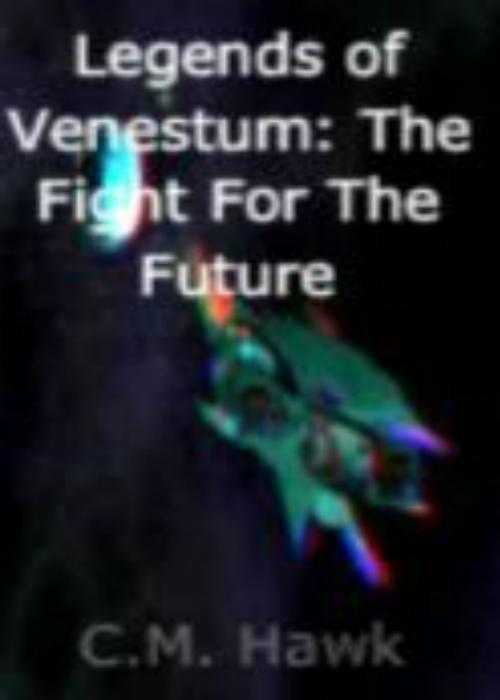 Cover of the book Legends of Venesum: The Fight For The Future by CM Hawk Sr, CM Hawk, Sr