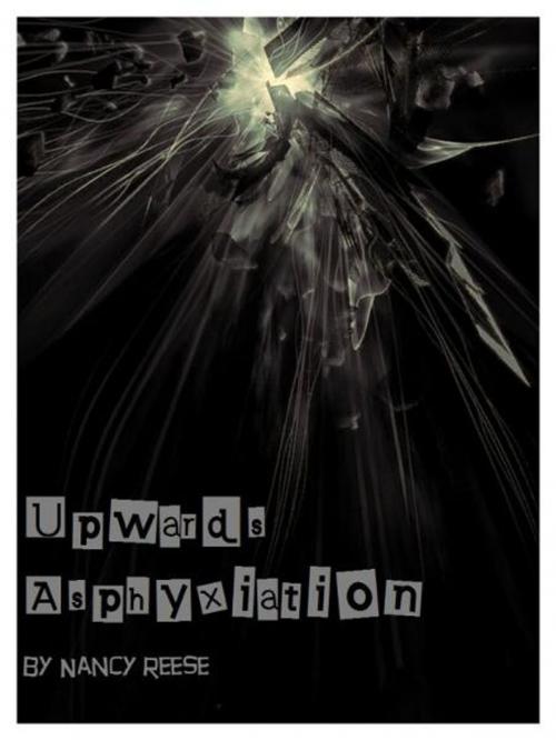 Cover of the book Upwards Asphyxiation by Nancy Reese, Nancy Reese
