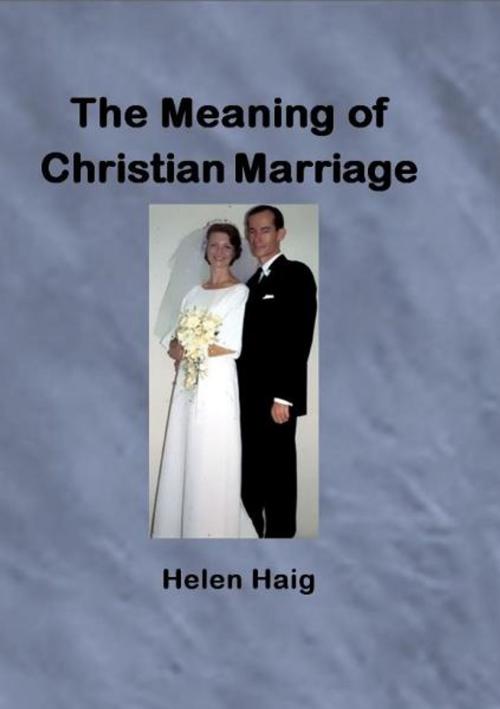 Cover of the book The Meaning of Christian Marriage by Helen Haig, Helen Haig