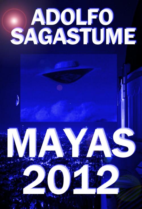 Cover of the book Mayas 2012 by Adolfo Sagastume, Adolfo Sagastume