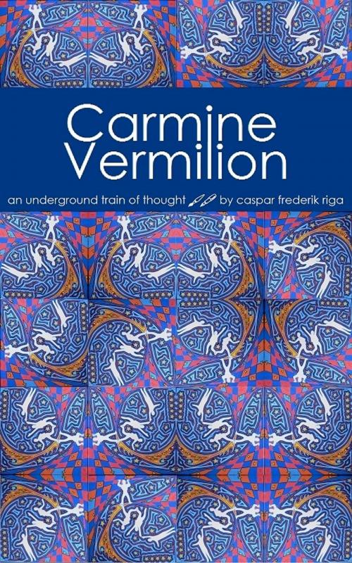 Cover of the book Carmine Vermilion by Caspar Frederik Riga, Caspar Frederik Riga