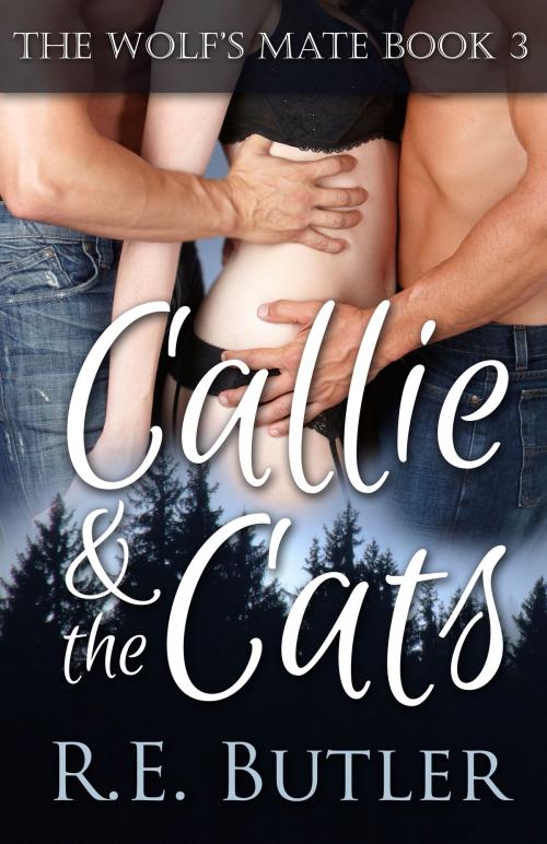 Cover of the book The Wolf's Mate Book 3: Callie & The Cats by R.E. Butler, R.E. Butler