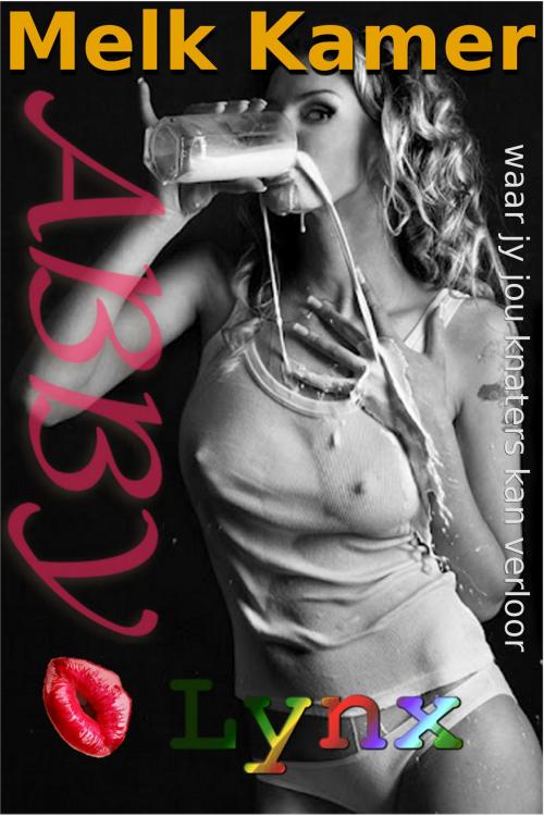 Cover of the book Melkkamer, waar jy jou knaters kan verloor by Abby Lynx, Kamasutra ePublishing