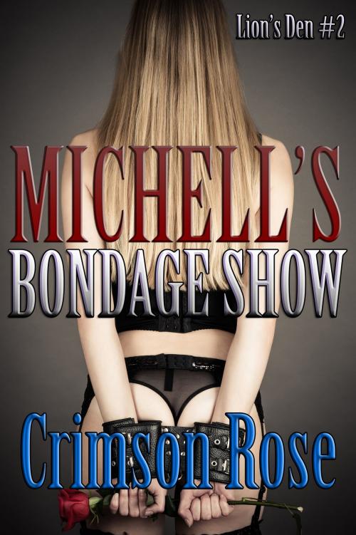 Cover of the book Michelle's Bondage Show by Crimson Rose, Crimson Rose