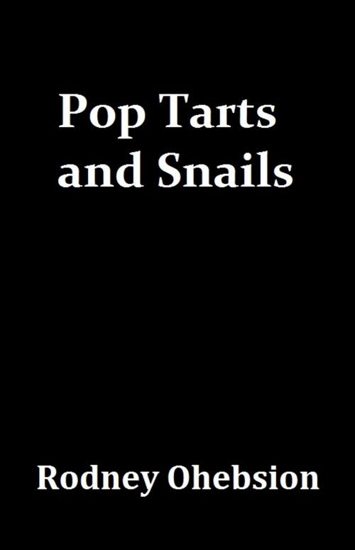 Cover of the book Pop Tarts and Snails by Rodney Ohebsion, Immediex Publishing