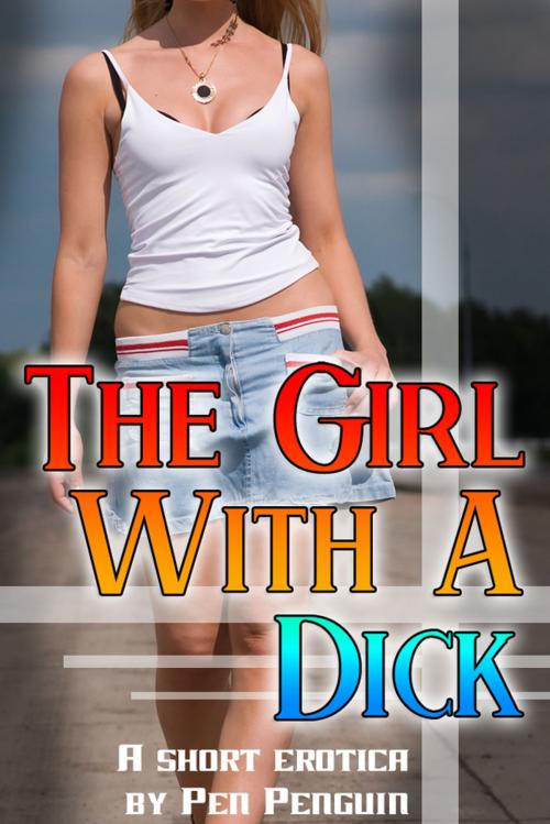 Cover of the book The Girl With a Dick (gender transformation newhalf erotica) by Pen Penguin, Pen Penguin