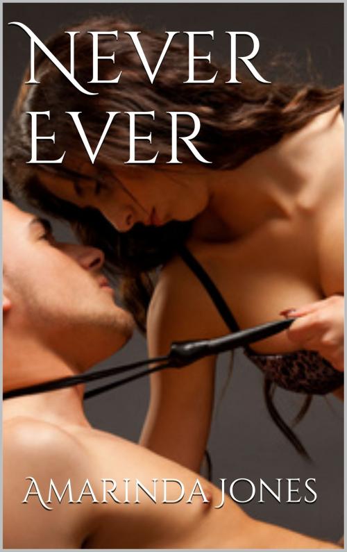 Cover of the book Never Ever by Amarinda Jones, Scarlet Harlot Publishing