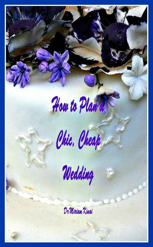 Cover of the book How to Plan a Chic, Cheap Wedding by Miriam Kinai, Miriam Kinai