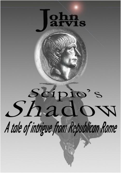 Cover of the book Scipio's Shadow by John Jarvis, John Jarvis