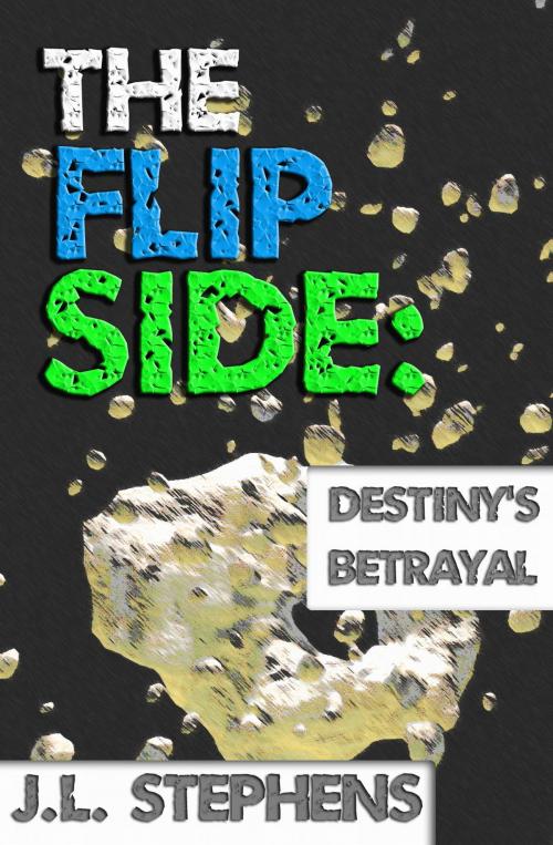 Cover of the book The Flip Side #9: Destiny's Betrayal by J.L. Stephens, Joel Stephens