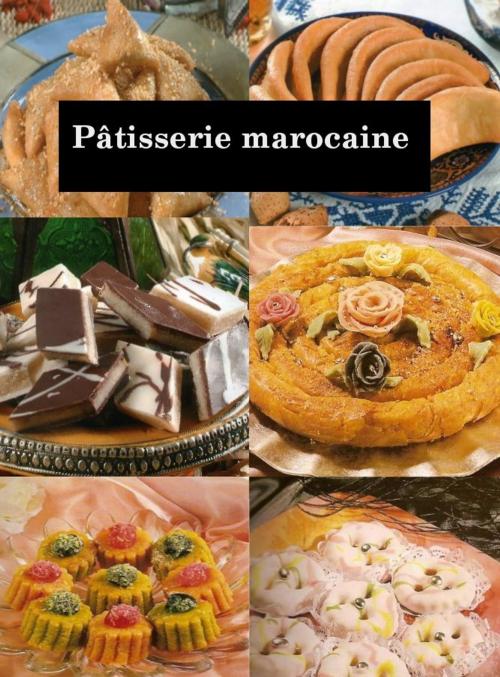 Cover of the book Pâtisserie marocaine by Ahmed Mansour, Ahmed Mansour