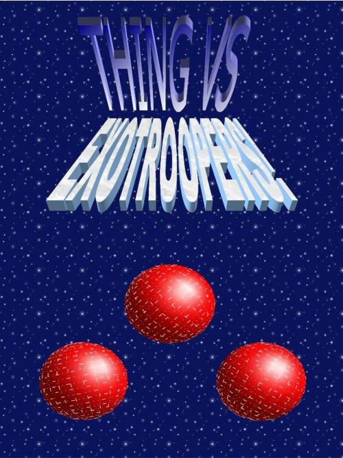 Cover of the book Thing Vs. EXOTROOPERS! by David N. Brown, David N. Brown