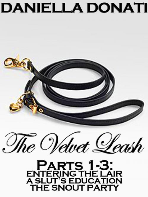 Cover of the book The Velvet Leash -Parts 1-3 by Daniella Donati, Erotic Empire Publications