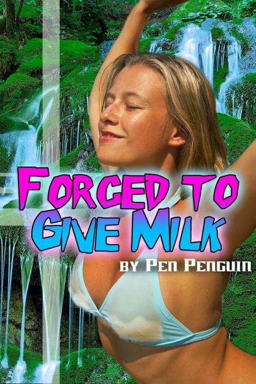 Cover of the book Forced to Give Milk by Pen Penguin, Pen Penguin