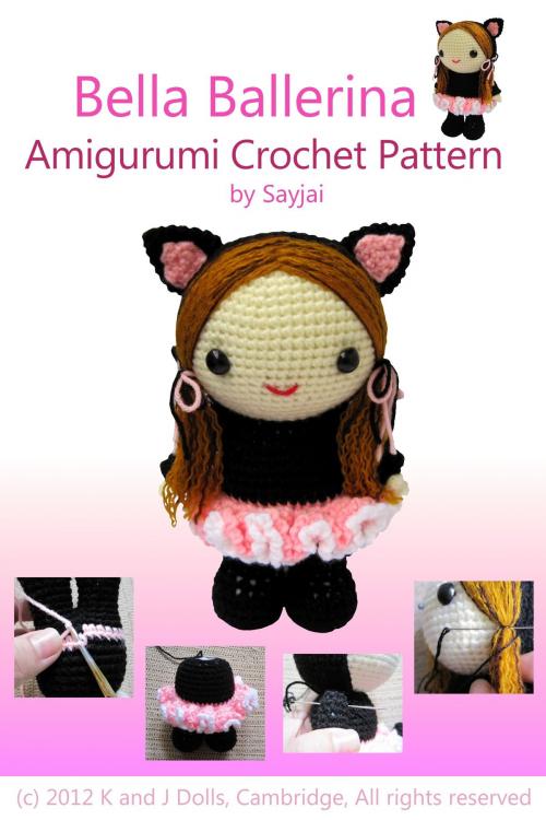 Cover of the book Bella Ballerina Amigurumi Crochet Pattern by Sayjai, K and J Dolls
