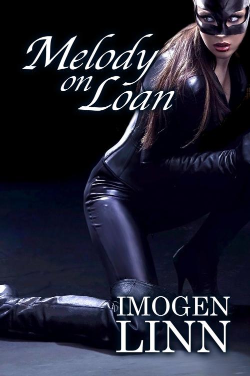Cover of the book Melody on Loan (BDSM Erotica) by Imogen Linn, Imogen Linn